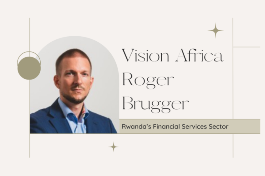 Roger Brugger and Visions Africa: Catalyzing Rwanda’s Financial Revolution